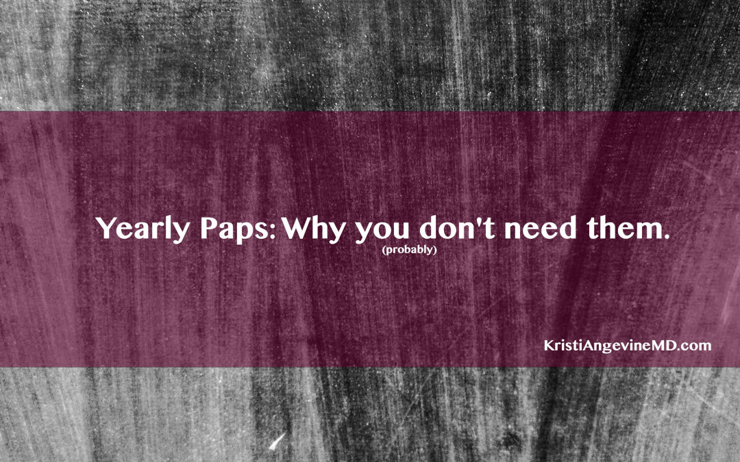 Yearly Pap Smears: Why NOT to get them